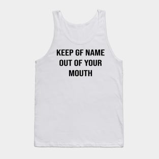 Keep GF Name Out Of Your Mouth Tank Top